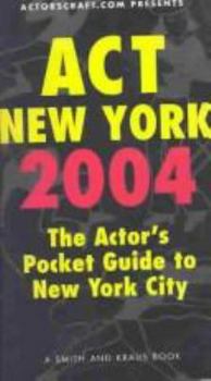 Paperback Act New York 2004: The Actor's Pocket Guide To New York City Book