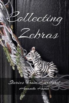 Collecting Zebras - Book #3 of the Stories From Hartford
