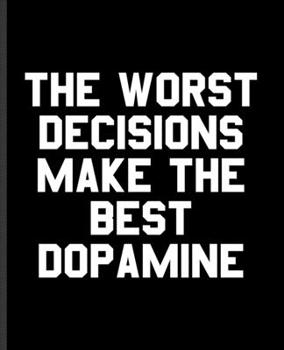 Paperback The Worst Decisions Make the Best Dopamine: A Composition Book for a Dopamine Addicted Human Book