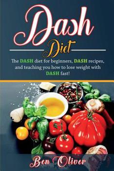 Paperback DASH Diet: The Dash diet for beginners, DASH recipes, and teaching you how to lose weight with DASH fast! Book