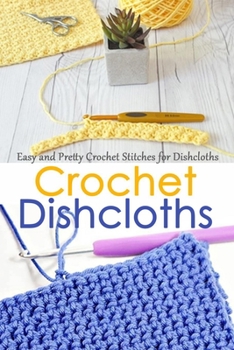 Paperback Crochet Dishcloths: Easy and Pretty Crochet Stitches for Dishcloths Book