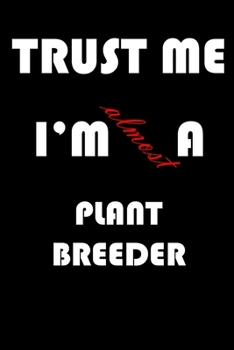 Paperback Trust Me I'm Almost Plant breeder: A Journal to organize your life and working on your goals: Passeword tracker, Gratitude journal, To do list, Flight Book