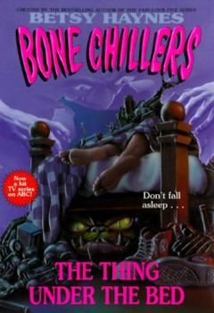The Thing Under the Bed (Bone Chillers, #13) - Book #13 of the Bone Chillers