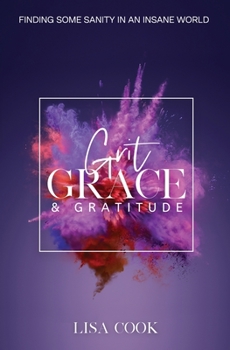 Paperback Grit, Grace & Gratitude: Finding some Sanity in an Insane World Book
