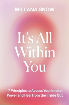 Paperback It's All Within You: 7 Principles to Access Your Innate Power and Heal from the Inside Out Book