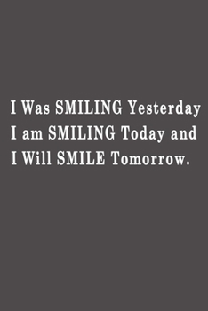 Paperback I was smiling yesterday, I am smiling today and I will smile tomorrow.: Lined notebook - 115 Pages - Large (6 x 9 inches) Book