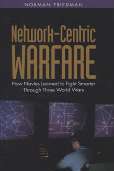 Hardcover Network-Centric Warfare: How Navies Learned to Fight Smarter Through Three World Wars Book