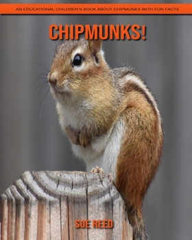 Paperback Chipmunks! An Educational Children's Book about Chipmunks with Fun Facts Book