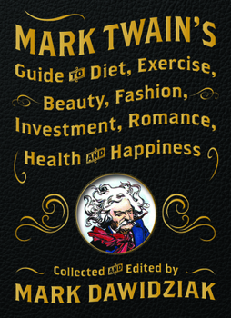 Hardcover Mark Twain's Guide to Diet, Exercise, Beauty, Fashion, Investment, Romance, Health and Happiness Book