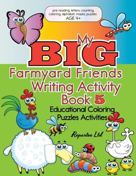 Paperback My Big Farmyard Friends Writing Activity Book 5 - Educational Coloring Puzzles Activities: Farmyard Friends Themed Educational Activities - Prereading Book