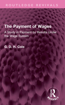 Paperback The Payment of Wages: A Study in Payment by Results Under the Wage System Book
