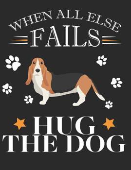 Paperback When All Else Fails Hug the Dog: Basset Hound Dog School Notebook 100 Pages Wide Ruled Paper Book