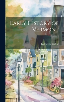 Hardcover Early History of Vermont; Volume 1 Book