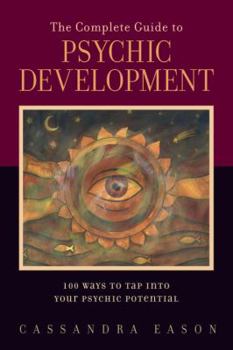 Paperback The Complete Guide to Psychic Development: 100 Ways to Tap Into Your Psychic Potential Book