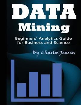 Paperback Data Mining: Beginners' Analytics Guide for Business and Science Book