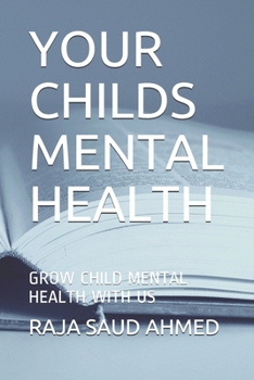 YOUR CHILDS MENTAL HEALTH: GROW CHILD MENTAL HEALTH WITH US