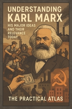 Understanding Karl Marx: His Major Ideas and Their Relevance Today (Half Hour Help: Philosophy Series)