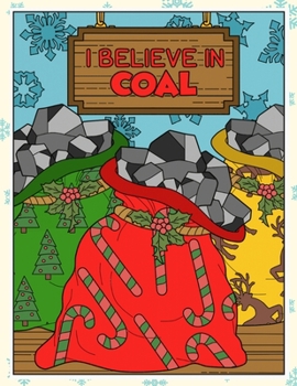 Paperback I Believe In Coal: Fun and Silly Christmas and Santa Coloring Pages for Family and Friends During the Holidays Book