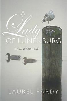 Paperback A Lady of Lunenburg: Nova Scotia 1752 Book