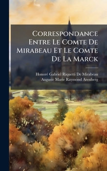 Hardcover Correspondance Entre Le Comte De Mirabeau Et Le Comte De La Marck [French] Book