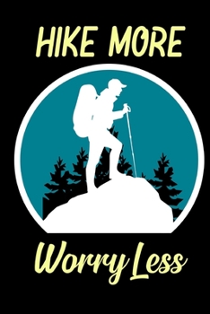 Hike more worry less: Hiking Log book Journal To Write In, Keep Track Of Your Hikes, Trail Log Book, Hiking shoes, Hiking Journal, Hiking Log Book, Hiking Gifts, 6" x 9" Travel Size