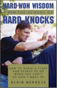 Paperback Hard Won Wisdom from the School of Hard Knocks: How to Avoid a Fight and Things to Do When You Cana (TM)T or Dona (TM)T Want to Book
