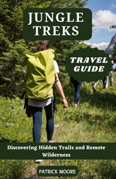 Paperback Jungle Treks Travel Guide: Discovering Hidden Trails and Remote Wilderness Book