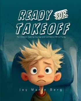 Ready for Takeoff: For Children Seeking Courage and Confidence While Flying