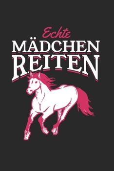 Echte Mädchen Reiten: Din A5 Liniertes Heft (Liniert) Für Reiter Reiterin Pferdenarr | Notizbuch Tagebuch Planer Pferd Pferde Reitschule Reiterhof | ... Reitturnier Notebook (German Edition)