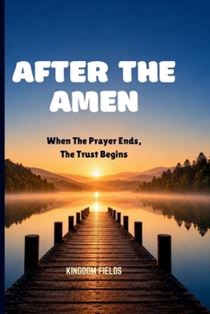 Paperback After the Amen: When The Prayer Ends, The Trust Begins Book