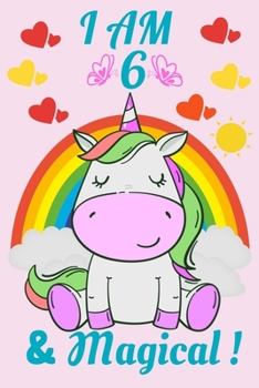 I AM 6  And  Magical ! Unicorn birthday journal for 6 year old girls,: I am 6 years ,  notebook journal , 120 pages 6x9.