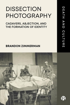 Hardcover Dissection Photography: Cadavers, Abjection, and the Formation of Identity Book