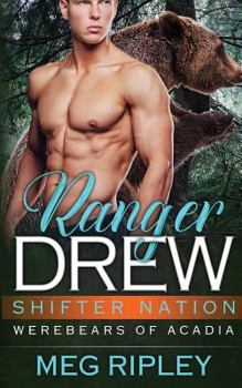 Ranger Drew - Book #4 of the Shifter Nation: Werebears of Acadia
