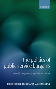 Hardcover The Politics of Public Service Bargains: Reward, Competency, Loyalty - And Blame Book