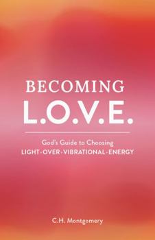 Paperback Becoming L.O.V.E.: God's Guide to Choosing Light Over Vibrational Energy Book