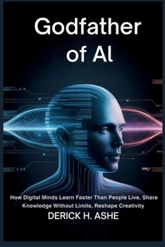 Paperback Godfather of AI: How Digital Minds Learn Faster Than People Live, Share Knowledge Without Limits, Reshape Creativity Book