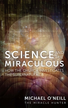Hardcover Science and the Miraculous: How the Church Investigates the Supernatural Book