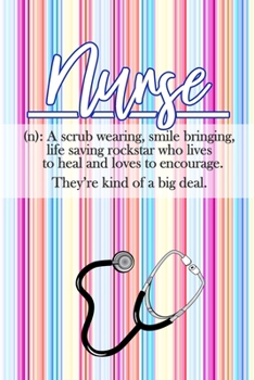 Nurse (n): A Scrub Wearing, Smile, Bringing, Life Saving Rockstar Who Lives to Heal and Loves To Encourage. They're Kind of a Big Deal.: Gift Notebook Journal for Nurses, RNs, LPNs and Nurse Practitio