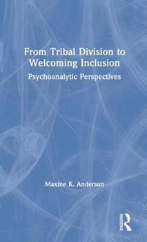 Hardcover From Tribal Division to Welcoming Inclusion: Psychoanalytic Perspectives Book
