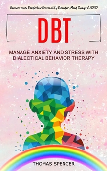 Paperback Dbt: Manage Anxiety and Stress With Dialectical Behavior Therapy (Recover from Borderline Personality Disorder, Mood Swings Book