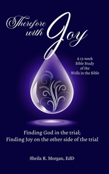 Hardcover Therefore with Joy: Finding God in the trial; Finding Joy on the other side of the trial Book