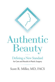 Authentic Beauty: Defining a New Standard for Care and Results in Plastic Surgery