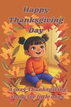 Happy Thanksgiving Day: A cozy Thanksgiving story for little ones