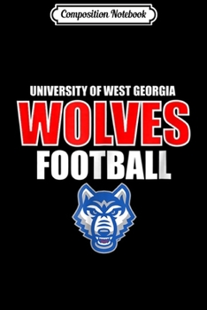 Composition Notebook: University of West Georgia Wolves UWG Football  Journal/Notebook Blank Lined Ruled 6x9 100 Pages