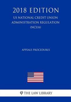 Paperback Appeals Procedures (US National Credit Union Administration Regulation) (NCUA) (2018 Edition) Book
