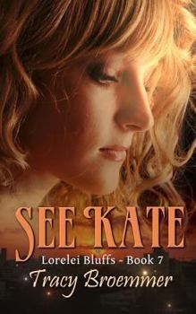 See Kate - Book #7 of the Lorelei Bluffs