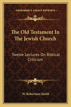 Paperback The Old Testament In The Jewish Church: Twelve Lectures On Biblical Criticism Book