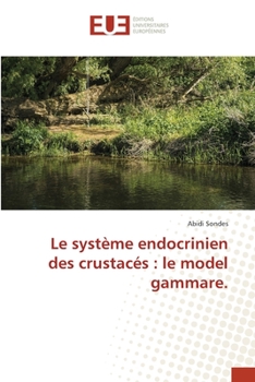 Le système endocrinien des crustacés: le model gammare.