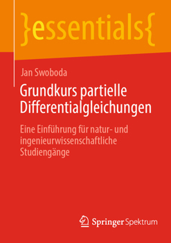 Grundkurs partielle Differentialgleichungen: Eine Einführung für natur- und ingenieurwissenschaftliche Studiengänge (essentials)
