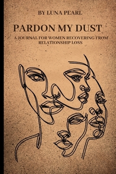 Paperback Pardon My Dust: A Journal For Women Recovering From Relationship Loss Book